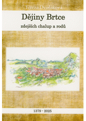 Dějiny Brtce, zdejších chalup a rodů : 1379-2025  (odkaz v elektronickém katalogu)