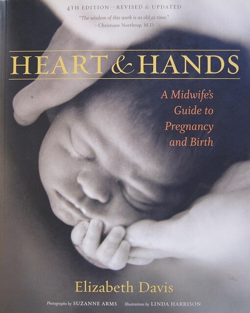 Heart & hands :a midwife's guide to pregnancy & birth