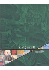 Zlatý řez II : galerie Kodl 2020-2024  (odkaz v elektronickém katalogu)