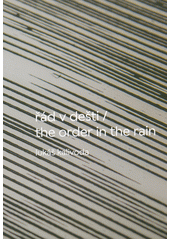 Lukáš Kalivoda : řád v dešti = the order in the rain  (odkaz v elektronickém katalogu)