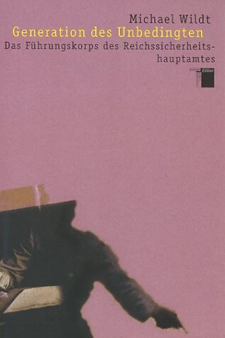 Generation des Unbedingten : das Führungskorps des Reichssicherheitshauptamtes