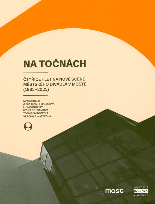 Na točnách : čtyřicet let na nové scéně Městského divadla v Mostě (1985-2025)
