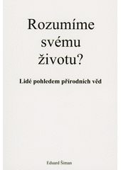 Rozumíme svému životu? : lidé pohledem přírodních věd  (odkaz v elektronickém katalogu)