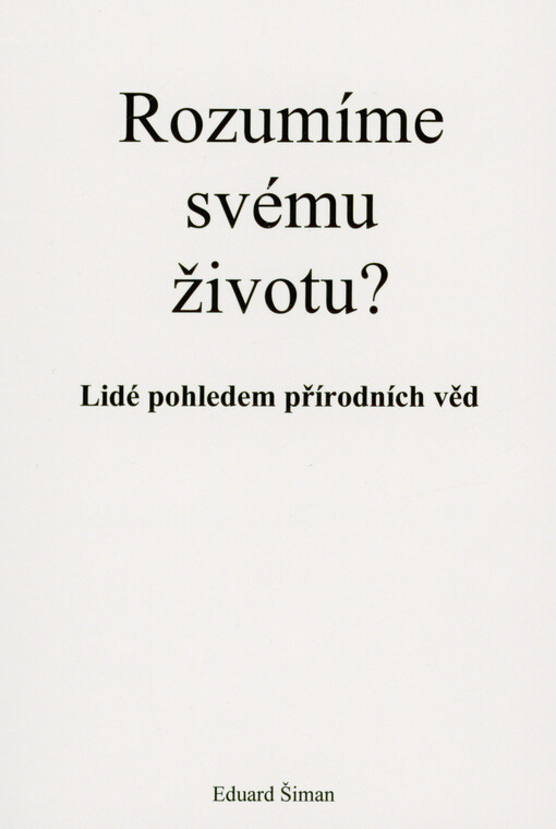 Rozumíme svému životu? : lidé pohledem přírodních věd