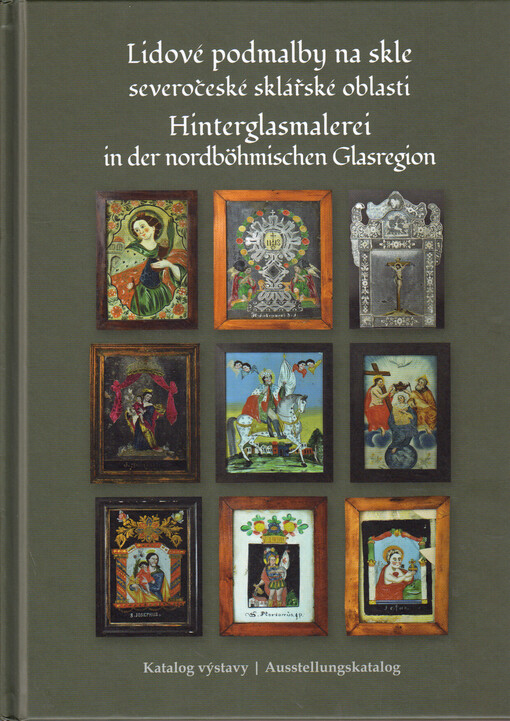 Lidové podmalby na skle severočeské sklářské oblasti : katalog výstavy = Hinterglasmalerei in der nordböhmischen Glasregion : Ausstellungskatalog : 27.6.2025-4.1.2026
