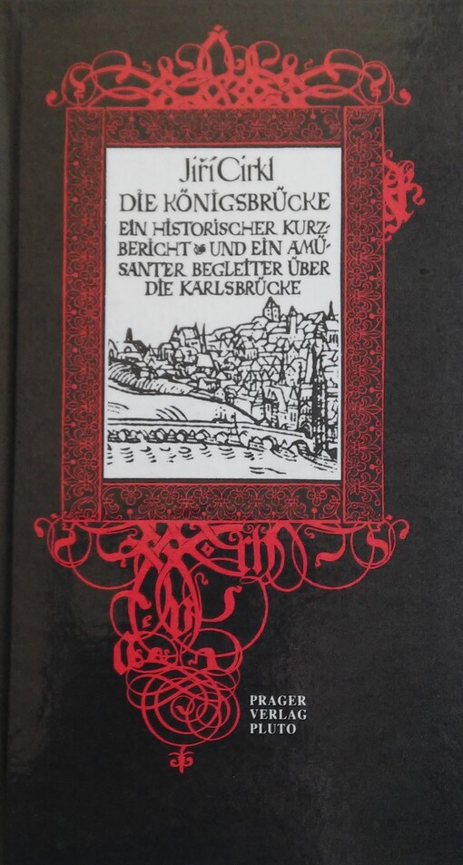 Die Königsbrücke :ein historischer Kurzbericht und ein amüsanter Begleiter über die Karlsbrücke