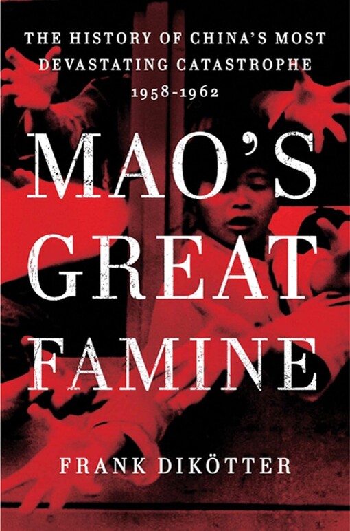 Mao's great famine :the history of China's most devastating catastrophe, 1958-1962