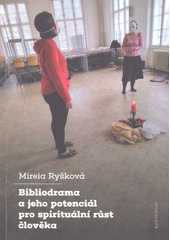 Bibliodrama a jeho potenciál pro spirituální růst člověka  (odkaz v elektronickém katalogu)