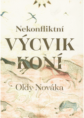Nekonfliktní výcvik koní Oldy Nováka (odkaz v elektronickém katalogu)