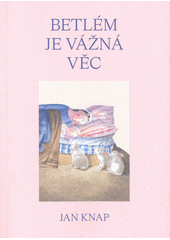 Betlém je vážná věc  (odkaz v elektronickém katalogu)