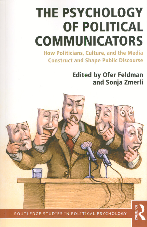 The psychology of political communicators : how politicians, culture, and the media construct and shape public discourse