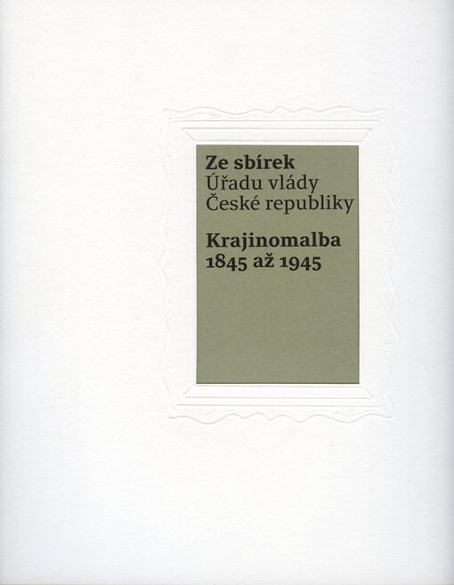 Ze sbírek Úřadu vlády České republiky : krajinomalba 1845 až 1945