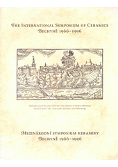 Mezinárodní symposium keramiky Bechyně 1966-1996 = The international symposium of ceramics Bechyně 1966-1996 (odkaz v elektronickém katalogu)