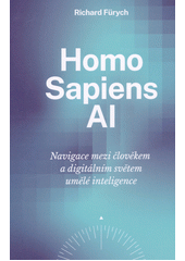 Homo sapiens AI : navigace mezi člověkem a digitálním světem umělé inteligence  (odkaz v elektronickém katalogu)