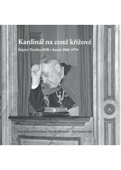 Kardinál na cestě křížové : Štěpán Trochta SDB v letech 1968-1974  (odkaz v elektronickém katalogu)