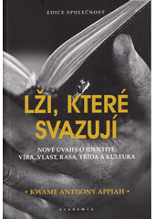 Lži, které svazují : nové úvahy o identitě: víra, vlast, rasa, třída a kultura  (odkaz v elektronickém katalogu)