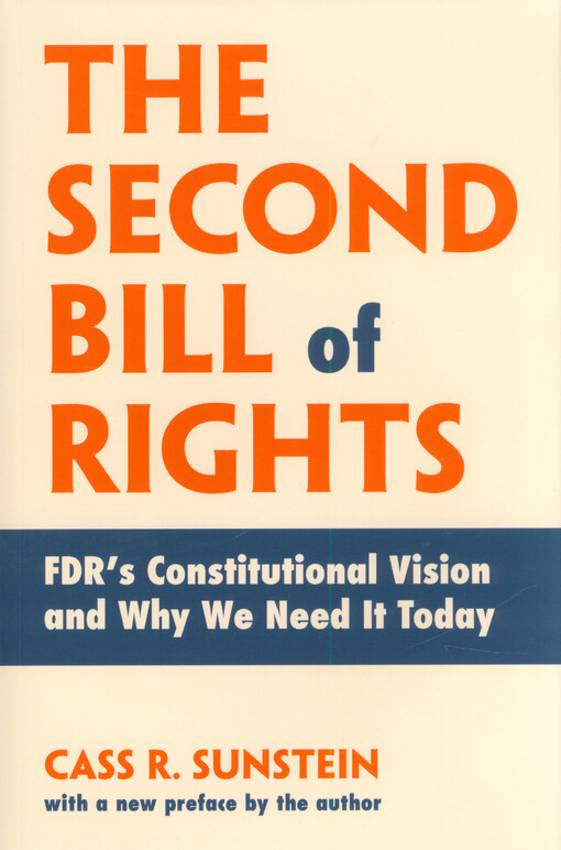 The second bill of rights : FDR's constitutional vision and why we need it today