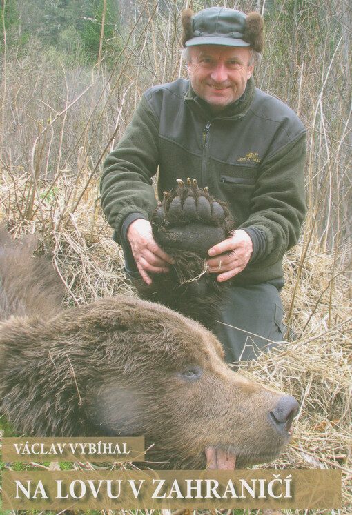 Na lovu v zahraničí : Jihoafrická republika, Namibie, Rusko, Maďarsko, Rakousko, Slovensko, Polsko = Hunting abroad : South Africa, Namibia, Russia, Hungary, Austria, Slovakia, Poland