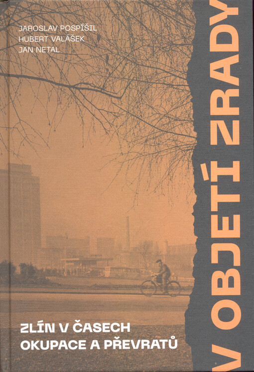 V objetí zrady. I. svazek, Zlín v časech okupace a převratů