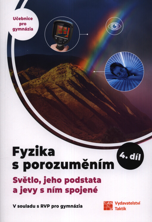 Fyzika s porozuměním : učebnice pro gymnázia. 4. díl, Světlo, jeho podstata a jevy s ním spojené