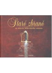 Staré zbraně ze sbírek Milevského muzea  (odkaz v elektronickém katalogu)