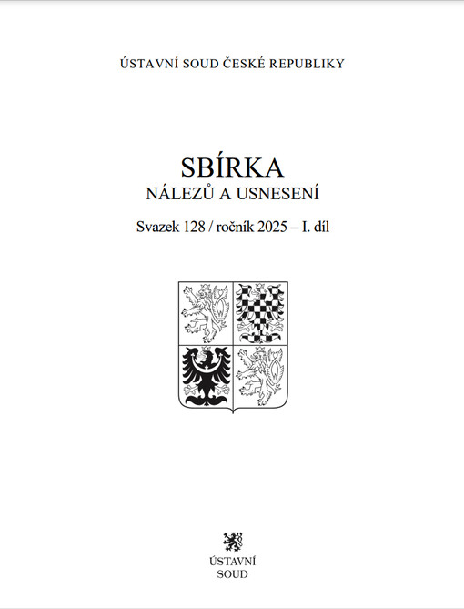 Sbírka nálezů a usnesení Ústavního soudu České republiky : Svazek 128, ročník 2025 – 1. díl