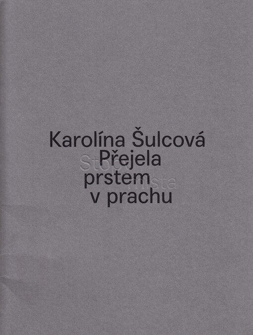 Karolína Šulcová : přejela prstem v prachu = She ran her finger through the dust