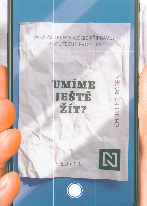 Umíme ještě žít? : jak nás technologie připravují o skutečné prožitky