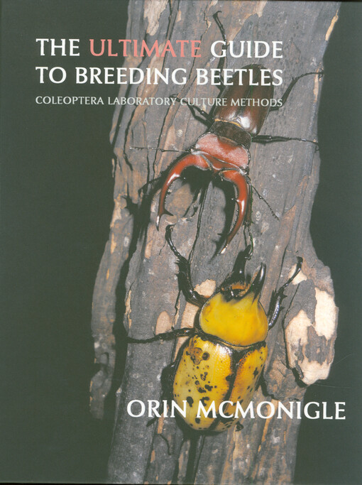 The ultimate guide to breeding beetles : coleoptera laboratory culture methods
