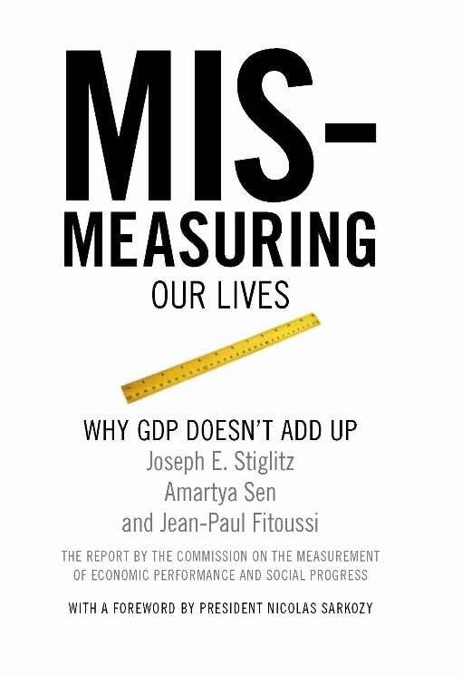 Mismeasuring our lives :why GDP doesn't add up : the report by the Commision on the measurement of economic performance and social progress