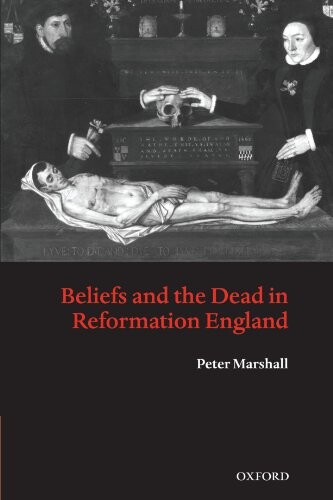 Beliefs and the dead in Reformation England