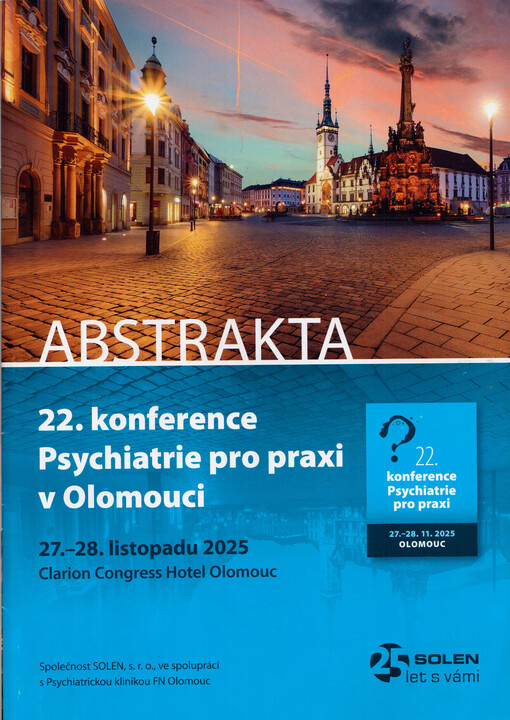 22. konference Psychiatrie pro praxi v Olomouci : 27.-28. listopadu 2025, Clarion Congress Hotel Olomouc : abstrakta