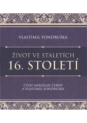 Život ve staletích. 16. století (odkaz v elektronickém katalogu)