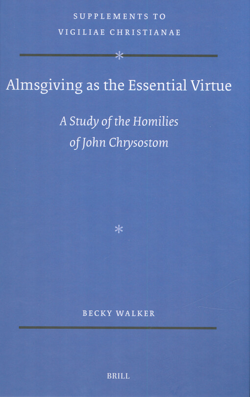 Almsgiving as the essential virtue : a study of the homilies of John Chrysostom