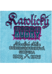 Katolický kobry : undergroundová skupina Národní třída 1982-1986  (odkaz v elektronickém katalogu)