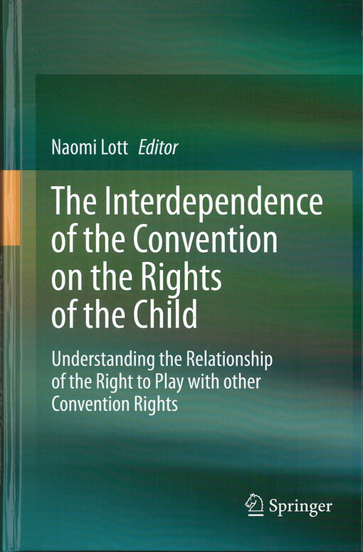 The Interdependence of the Convention on the Rights of the Child : understanding the Relationship of the Right to Play with other Convention Rights