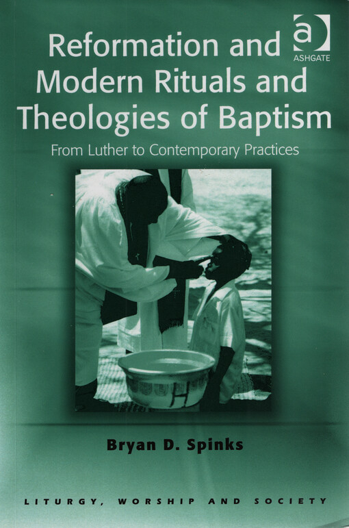 Reformation and modern rituals and theologies of baptism : from Luther to contemporary practices