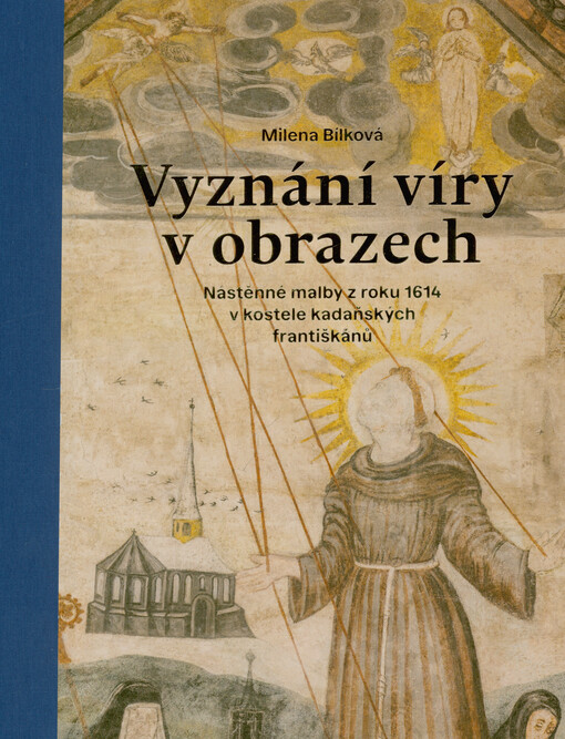 Vyznání víry v obrazech : nástěnné malby z roku 1614 v kostele kadaňských františkánů