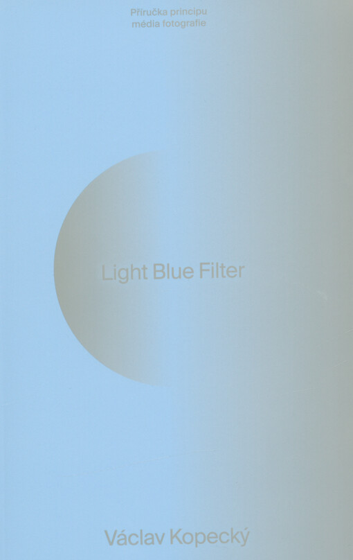 Light blue filter : příručka principu média fotografie
