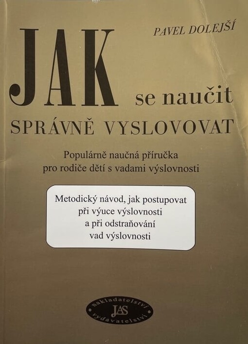 Jak se naučit správně vyslovovat :populárně naučná příručka pro rodiče dětí s vadami výslovnosti : metodický návod, jak postupovat při výuce výslovnosti a při odstraňování vad výslovnosti