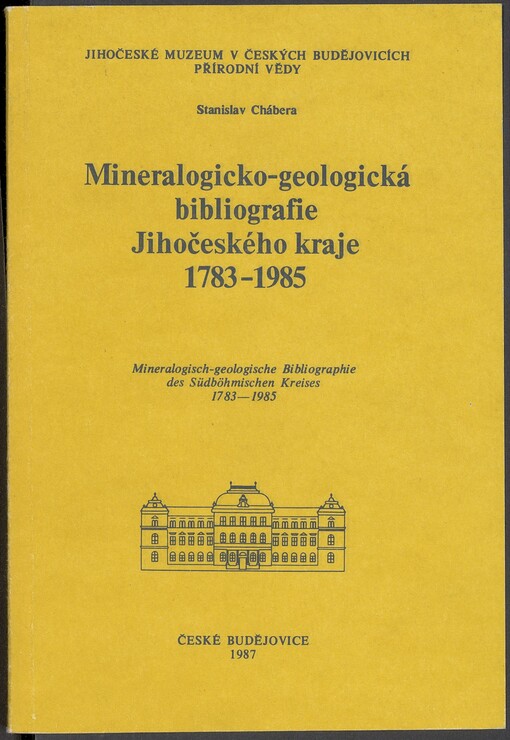 Mineralogicko-geologická bibliografie jihočeského kraje 1783-1985 =: Mineralogisch-geologische Bibliographie des Südböhmischen Kreises 1783-1985