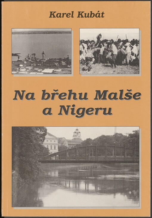Na břehu Malše a Nigeru, neboli, Pravdivé i zajímavé příhody ze zákulisí, které se přihodily před půlstoletím na břehu Malše v jedné rozhlasové stanici i na břehu Nigeru v rádiu Mali
