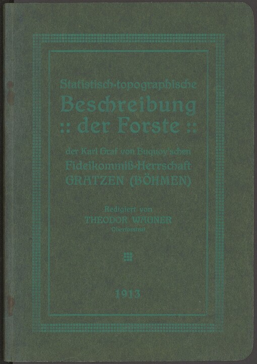 Statistisch - topographische Beschreibung der Forste der Karl Graf von Buquoy'schen Fideikommiss-Herrschaft Gratzen (Böhmen)