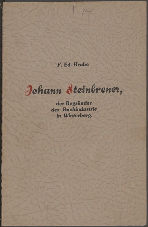 Johann Steinbrener, der Begründer der Buchindustrie in Winterberg: Gedenkschrift, herausgegeben anläßlich der Hundertjahrfeier am 17. Juli 1935