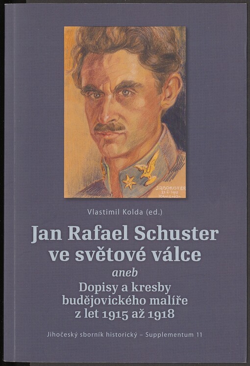 Jan Rafael Schuster ve světové válce, aneb, Dopisy a kresby budějovického malíře z let 1915-1918