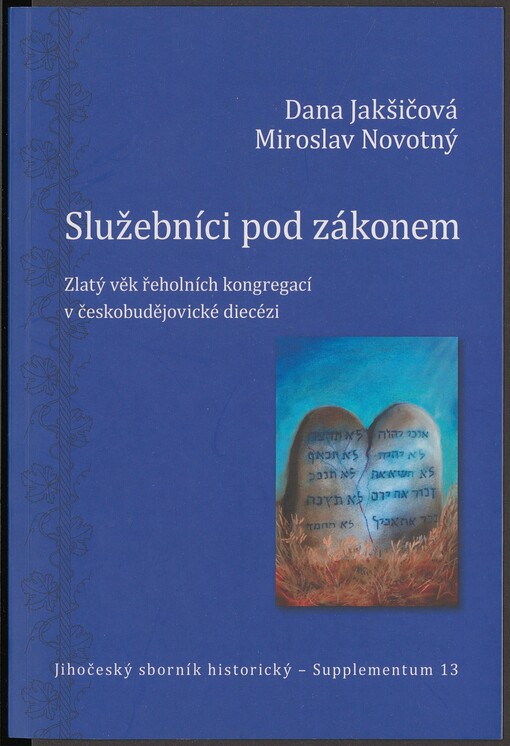 Služebníci pod zákonem: zlatý věk řeholních kongregací v českobudějovické diecézi. supplementum 13