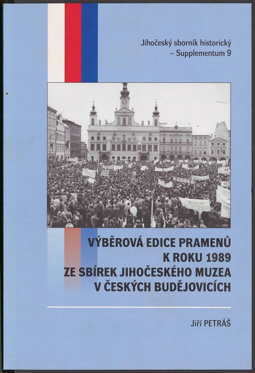 Výběrová edice pramenů k roku 1989 ze sbírek Jihočeského muzea v Českých Budějovicích =: Selective edition of sources to 1989 from the collections of the South Bohemian Museum in České Budějovice