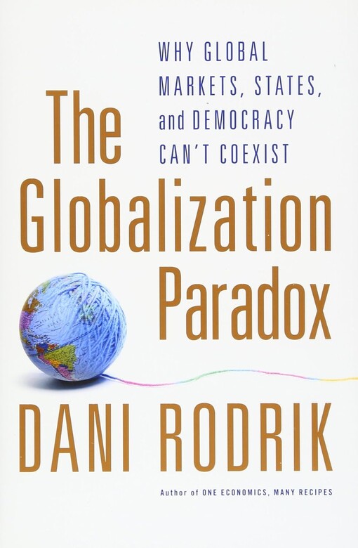 The globalization paradox :why global markets, states, and democracy can't coexist