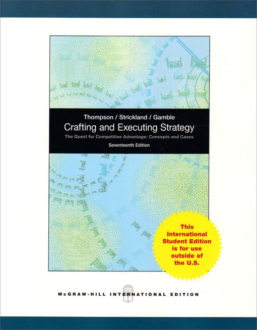 Crafting and executing strategy :the quest for competitive advantage : concepts and cases