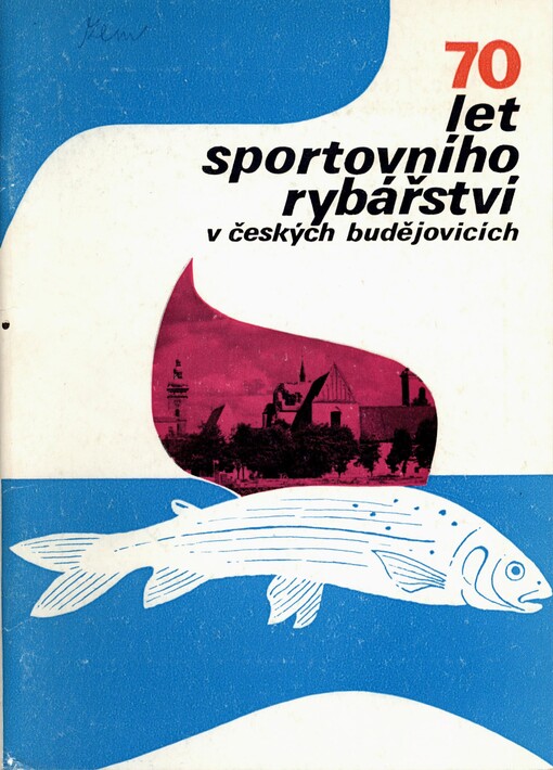 Jubilejní almanach k 70. výročí založení místní organizace č. 1 Českého rybářského svazu v Českých Budějovicích